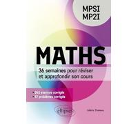Maths - MPSI/MP2I: 36 semaines pour réviser et approfondir son cours en 260 exercices corrigés