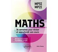 Maths - MPSI/MP2I 36 semaines pour réviser et approfondir son cours en 260 exercices corrigés - Cédric Thomas - Ellipses - broché - Scolaire / Universitaire
