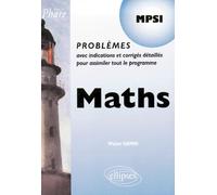 Maths MPSI : Problemes avec indications et corrigés détaillés pour assimiler tout le programme