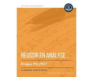 Maths PC et PC* : Réussir en analyse en prépa PC et PC*: Méthodes, exercices et annales corrigés incontournables d’analyse en maths CPGE PC et PC*. Révisions concours écrits et oraux