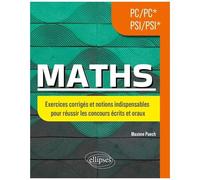 Maths Pc/Pc* - Psi/Psi* - Exercices Corrigés Et Notions Indispensables Pour Réussir Les Concours Écrits Et Oraux