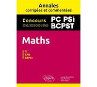 Maths PC, PSI, BCPST. Annales corrigées et commentées. Concours 2022/2023/2024/2025 Alex Panetta (Auteur), Farouk Boucekkine (Auteur), Alain Patey (Auteur)