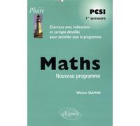 Maths Pcsi 1er Semestre - Exercices Avec Indications Et Corrigés Détaillés Pour Assimiler Tout Le Programme