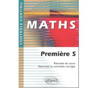 Maths Première S.: Résumés de cours, exercices et contrôles corrigés