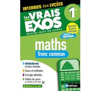 Maths Première - Tronc commun - Interros des lycées 1re - Les vrais exos du BAC - + de 100 exercices avec corrigés détaillés - Bac 2027