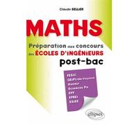 Maths - préparation aux concours des écoles d'ingénieur post-bac (Fesic, Geipi/ENI/Polytech, Avenir, Sciences Po, EPF, Efrei, Esiee) - Claude Sellier - Ellipses - broché - Scolaire / Universitaire