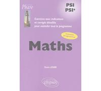 Maths PSI-PSI*: Exercices avec indications et corrigés détaillés pour assimiler tout le programme