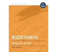 Maths PT et PT* - Réussir en maths prépa PT PT* - méthodes, exercices et annales corrigés écrits et oraux: Les meilleures méthodes et les exercices ... : analyse, probabilité, algèbre et géométrie