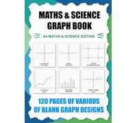 Maths & Science Graph Book - 120 pages - A4: A4 School Edition: Blank Axes, Coordinate Grids, Charts and Graph Templates, 120 pages
