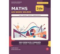 Maths Seconde - Les bases solides: Nouveau programme 2026 - Automatismes, méthodes, problèmes et 300 exercices corrigés