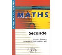Maths : Seconde - Résumés de cours, Exercices et contrôles corrigés