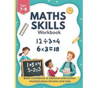 Maths Skills Workbook for Ages 7-9: 100 Fun Activities to Practise Addition, Subtraction, Multiplication, Division, and Time