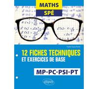 Maths Spé - 12 fiches techniques et exercices de base - MP, PC, PSI et PT 12 fiches techniques et exercices de base MP, PC, PSI et PT - Sophie Dupuy-Touzet - Ellipses - broché - Scolaire / Universitai