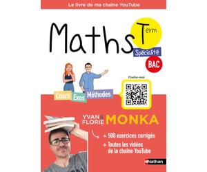 Maths Spécialité Term Générale BAC 2027 avec Yvan & Florie Monka - Cours complets, Méthodes, +500 Exercices Corrigés et Vidéos - Programme de Terminale