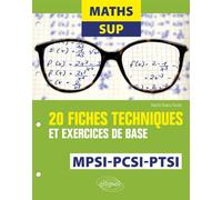 Maths Sup - 20 fiches techniques et exercices de base - MPSI, PCSI et PTSI 20 fiches techniques et exercices de base MPSI, PCSI, PTSI - Sophie Dupuy-Touzet - Ellipses - broché - Scolaire / Universitai