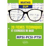 Maths Sup: 20 fiches techniques et exercices de base. MPSI, PCSI et PTSI