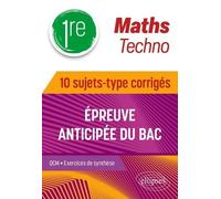 Maths Techno 1re - 10 Sujets-Type Corrigés De L?Épreuve Anticipée Du Bac