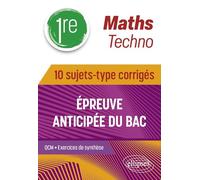 Maths techno 1re: 10 sujets-type corrigés de l’épreuve anticipée du Bac
