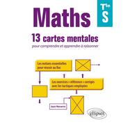 Maths Terminale S : 13 cartes mentales pour comprendre et apprendre à raisonner avec les notions essentielles et les exercices corrigés 13 cartes mentales pour comprendre et apprendre à raisonner avec