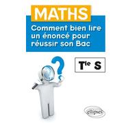 Maths - Terminale S - Comment bien lire un énoncé pour réussir son Bac - Sylvie Henaux - Ellipses - broché - Scolaire / Universitaire