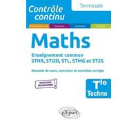 Maths Tle Techno - Enseignement Commun Sthr, Sti2d, Stl, Stmg Et St2s - Résumés De Cours, Exercices Et Contrôles Corrigés