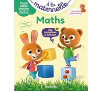 Maths Toute petite section 2-3 ans - A la maternelle: Les premiers apprentissages de la maternelle