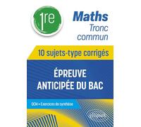 Maths Tronc commun - Première - 10 sujets-type corrigés de l’épreuve anticipée du Bac