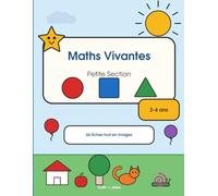 Maths Vivantes - Petite Section: Cahier de maths tout en images pour les 3-4 ans : 66 fiches à faire sans savoir lire - formes, grandeurs, quantités, espace, suites et tracés