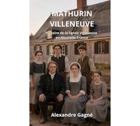 MATHURIN VILLENEUVE: Portrait historique d'une famille pionnière du Québec