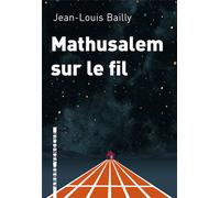 Mathusalem sur le fil - Jean-Louis Bailly - L'arbre Vengeur - broché - Roman