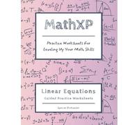 MathXP: Linear Equations Algebra Guide: Guided Practice Worksheets for Leveling Up Your Math Skills