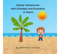 Matias' Adventures with Grandpa and Grandma in Miami: A heartwarming story about the unique bond between grandparents and grandchildren, the joy of exploring, and the magic of shared moments.