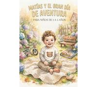 MATIAS Y EL GRAN DIA DE AVENTURAS: Un cuento tierno para los más pequeños