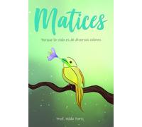 MATICES: PORQUE LA VIDA ES DE DIVERSOS COLORES