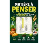 Matière à Penser: 100 Mots Cachés sur la Science Alimentaire, la Nutrition et l'Agriculture pour Ados