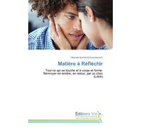 Matière à réfléchir Tout ce qui se touche et à corps et forme, Renvoyer en arrière, en retour, par un choc, Littré - BUCHLIN-SCHWENDEMANN-M - Vie Editions - broché - Guide