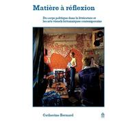 Matière À Réflexion - Du Corps Politique Dans La Littérature Et Les Arts Visuels Britanniques Contemporains