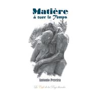 Matière à tuer le Temps - Antonio Pereira - Bookelis - broché - Roman