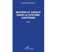 Matière et espace dans le système cartésien Essai - Françoise Monnoyeur - L'harmattan - broché - Essai