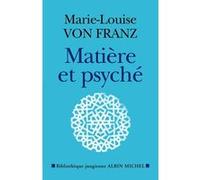 Matière et Psyché Marie-Louise Von Franz (Auteur), Etienne Perrot (Traduction), Sous la direction d' Ilke Angela Marechal (Traduction)