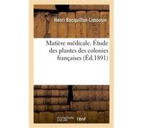 Matière médicale. Étude des plantes des colonies françaises. Plantes alexitères des colonies Henri Bocquillon Limousin (Auteur)