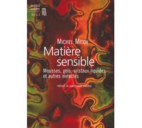 Matière sensible Mousses, gels, cristaux liquides et autres miracles - Michel Mitov - Seuil - broché - Essai
