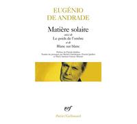 Matière solaire/Le poids de l'ombre/Blanc sur blanc Suivi de Le poids de l'ombre et de Blanc sur blanc - Eugénio De Andrade - Gallimard - Poche - Poésie