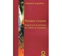Matière vivante: Regard sur la peinture de Yahne Le Toumelin