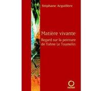 Matière vivante: Regard sur la peinture de Yahne Le Toumelin