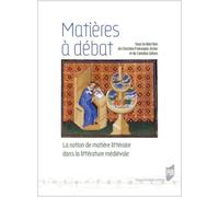 Matières À Débat - La Notion De Matiere Littéraire Dans La Littérature Médiévale