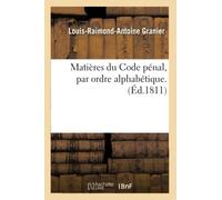 Matières du Code pénal, par ordre alphabétique par Louis-Raimond-Antoine Granier