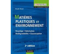 Matières plastiques et environnement 2e édition - Recyclage. Biodégradabilité. Valorisation. Écoconc: Recyclage. Biodégradabilité. Valorisation. Écoconception