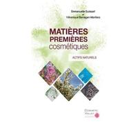 Matières premières cosmétiques: Volume 1, Actifs naturels