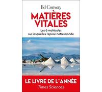 Matières Vitales - Sable, Sel, Fer, Cuivre, Pétrole Et Lithium : Les Six Éléments Sur Lesquels Repose Notre Monde